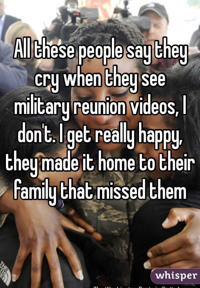 All these people say they cry when they see military reunion videos, I don't. I get really happy, they made it home to their family that missed them
