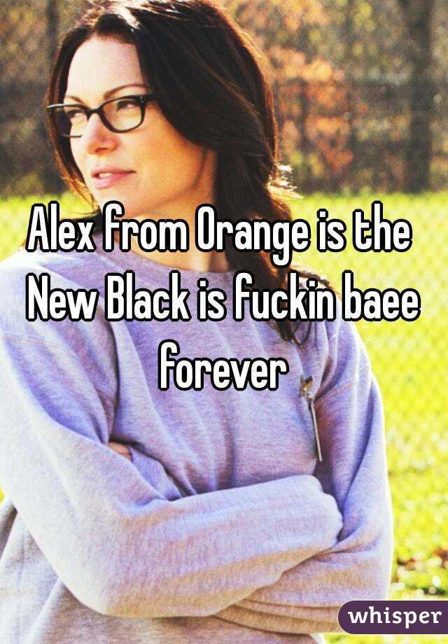 Alex from Orange is the New Black is fuckin baee forever