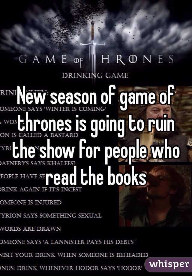 New season of game of thrones is going to ruin the show for people who read the books