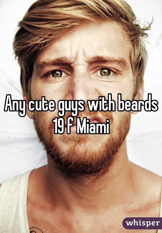 Any cute guys with beards 
19 f Miami 