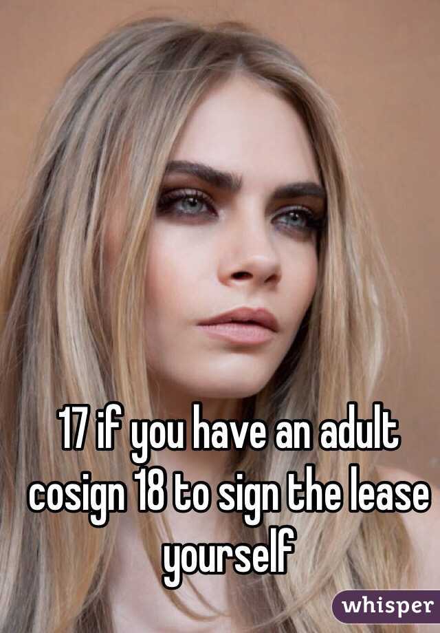 17 if you have an adult cosign 18 to sign the lease yourself 