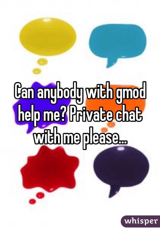 Can anybody with gmod help me? Private chat with me please...
