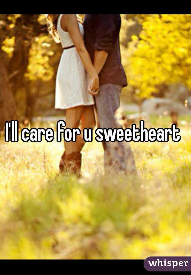 I'll care for u sweetheart 