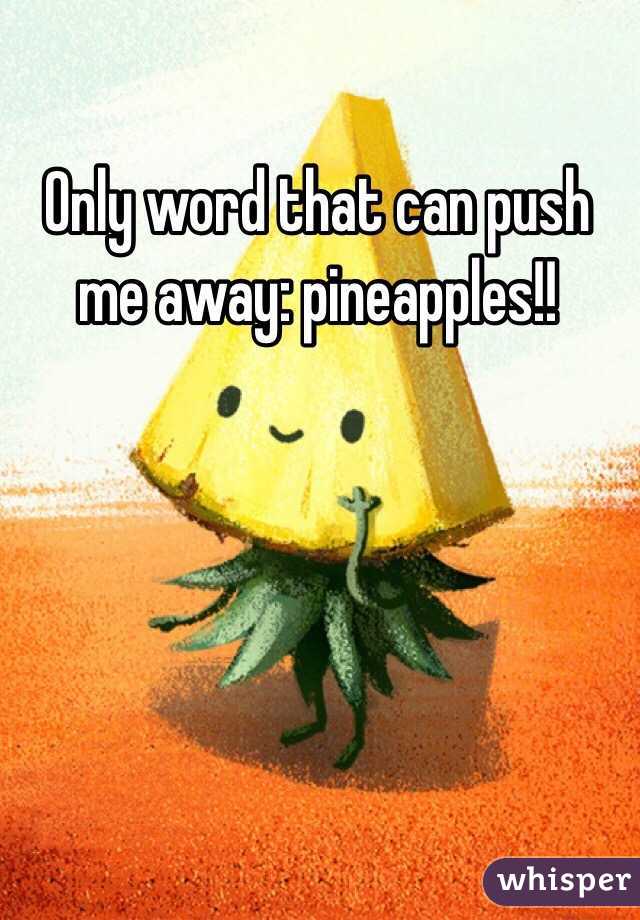 Only word that can push me away: pineapples!! 