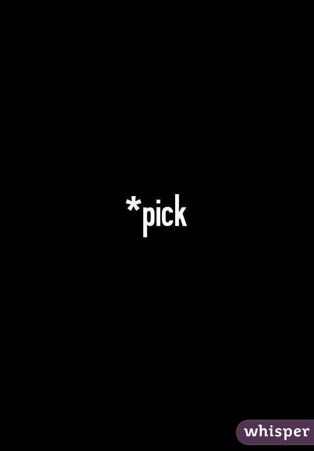 *pick