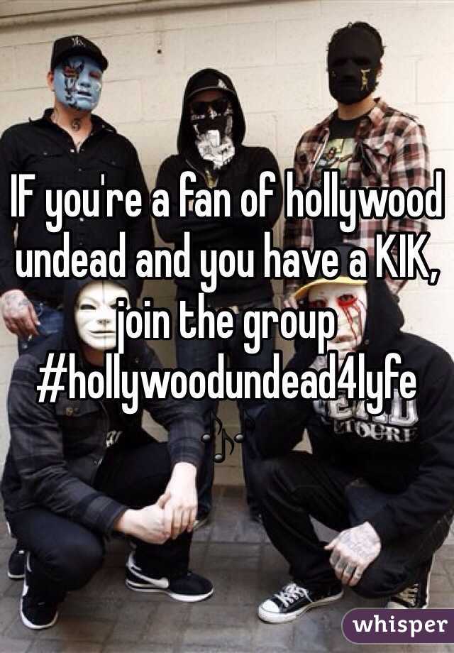 IF you're a fan of hollywood undead and you have a KIK, join the group #hollywoodundead4lyfe
🎶