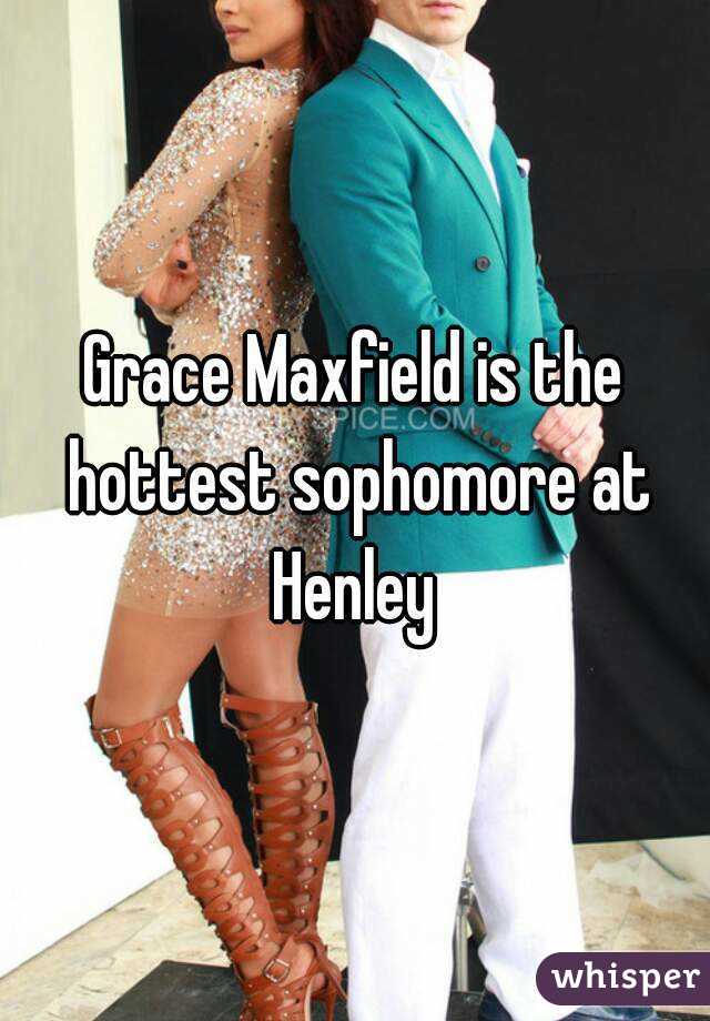 Grace Maxfield is the hottest sophomore at Henley 