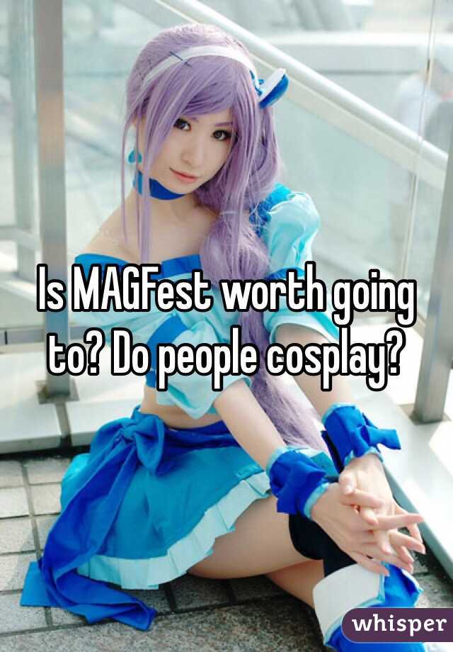 Is MAGFest worth going to? Do people cosplay?