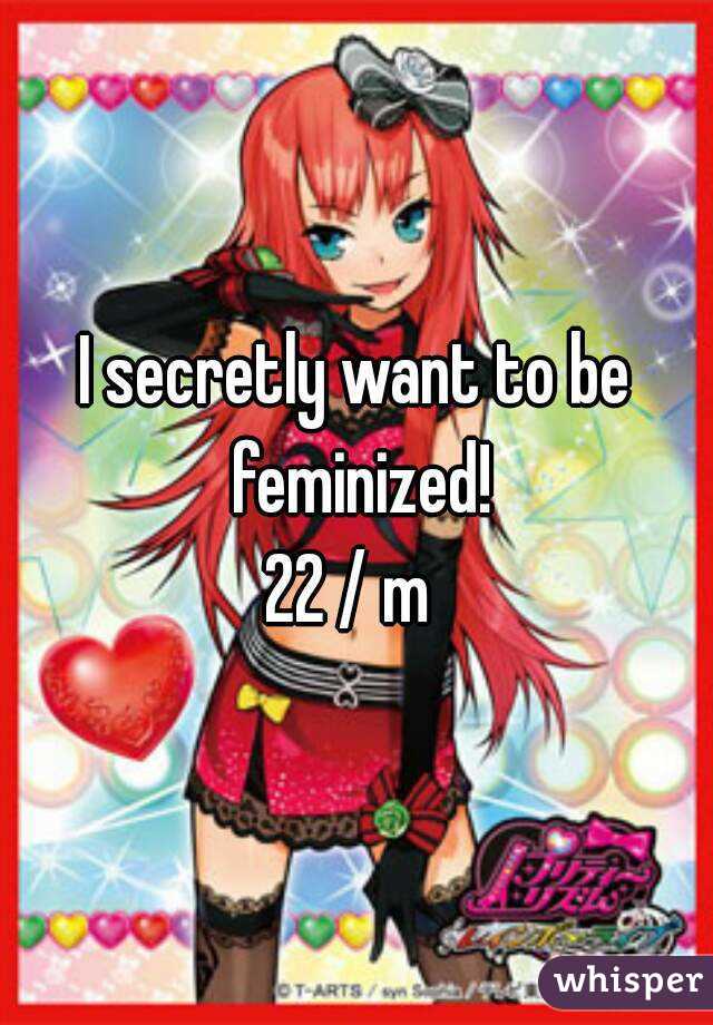I secretly want to be feminized!
22 / m 