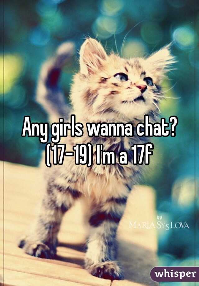 Any girls wanna chat? (17-19) I'm a 17f