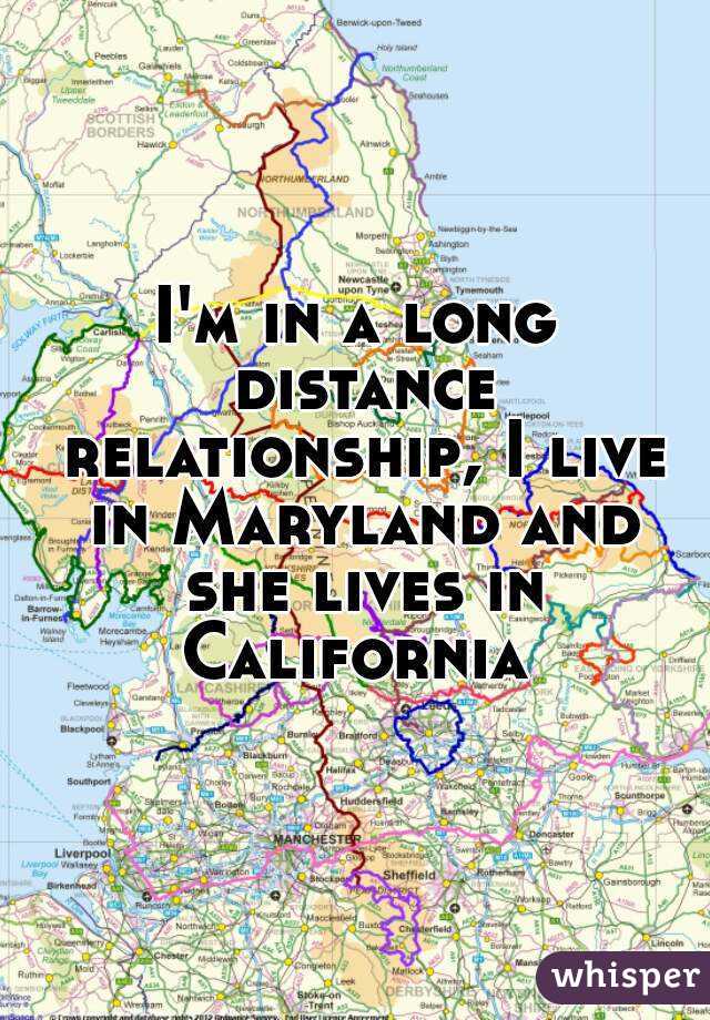 I'm in a long distance relationship, I live in Maryland and she lives in California 