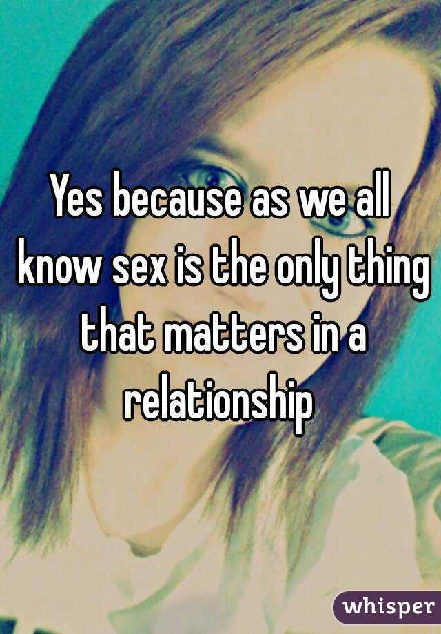 Yes because as we all know sex is the only thing that matters in a relationship 