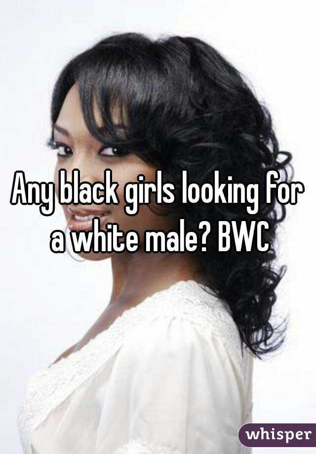 Any black girls looking for a white male? BWC