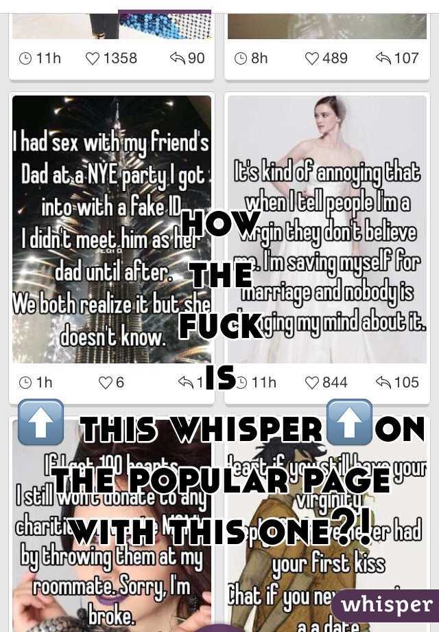 how
the
fuck
is
⬆️ this whisper⬆️on
the popular page with this one?!