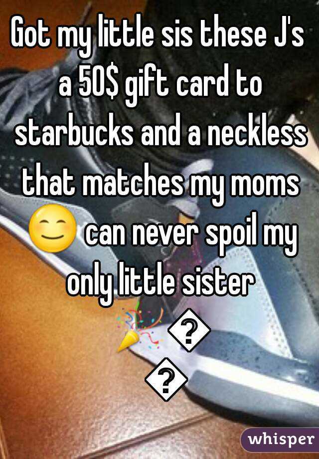 Got my little sis these J's a 50$ gift card to starbucks and a neckless that matches my moms 😊 can never spoil my only little sister 🎉🎊🎁