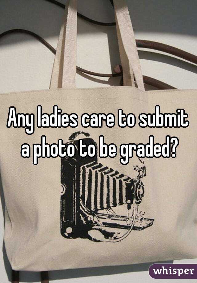 Any ladies care to submit a photo to be graded?