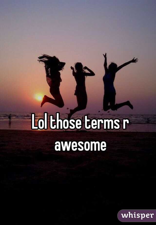 Lol those terms r awesome