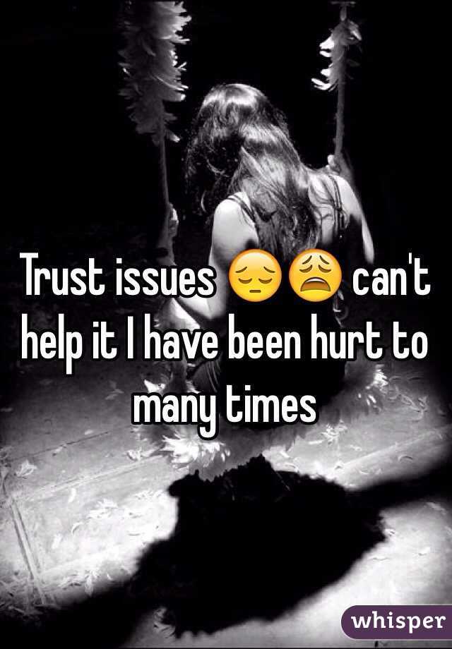 Trust issues 😔😩 can't help it I have been hurt to many times 