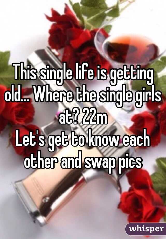 This single life is getting old... Where the single girls at? 22m
Let's get to know each other and swap pics 