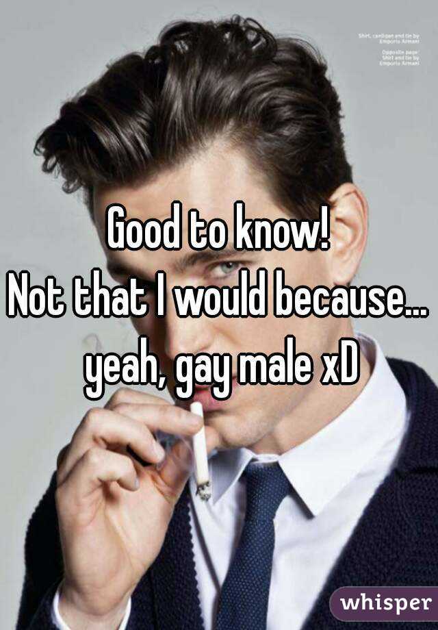 Good to know!
Not that I would because... yeah, gay male xD