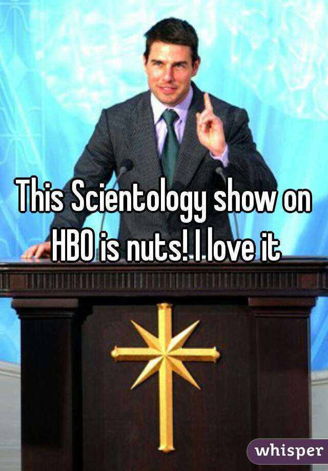 This Scientology show on HBO is nuts! I love it