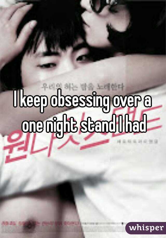 I keep obsessing over a one night stand I had