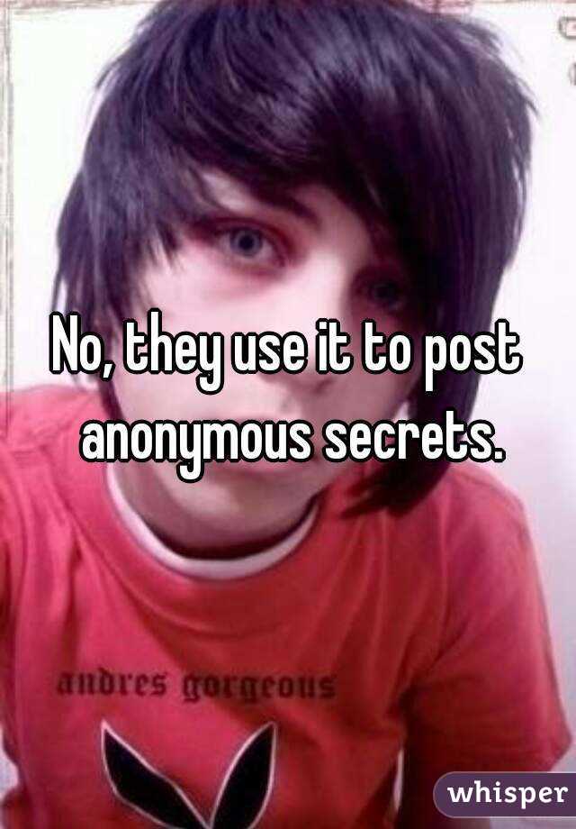No, they use it to post anonymous secrets.