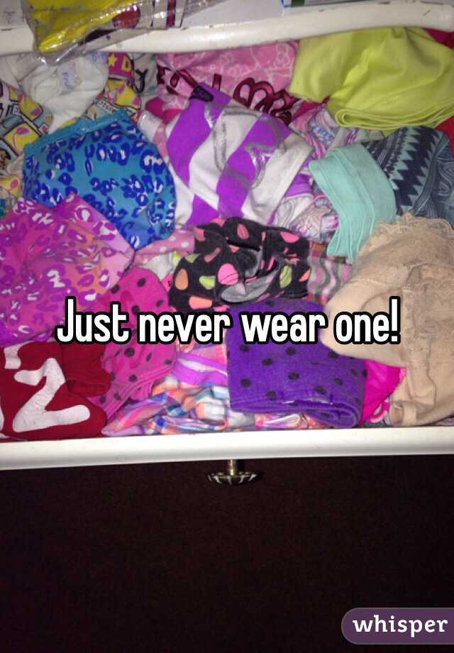 Just never wear one!