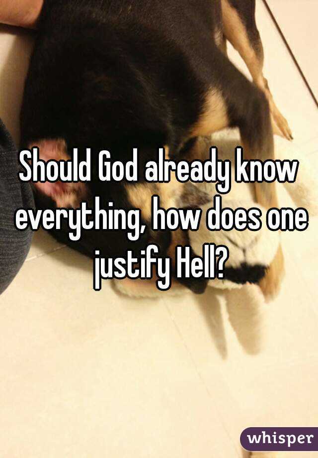 Should God already know everything, how does one justify Hell?