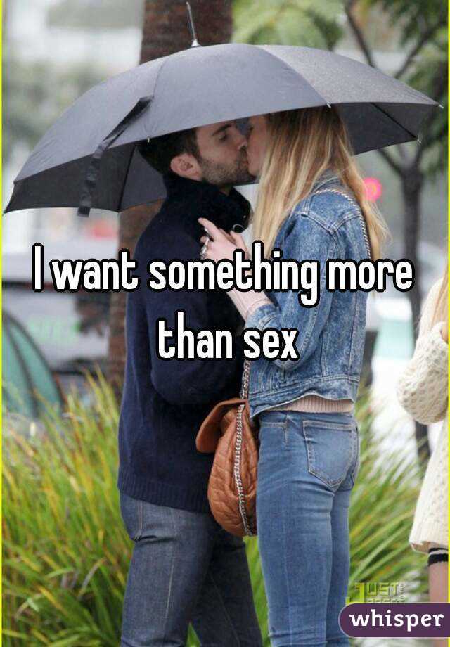 I want something more than sex