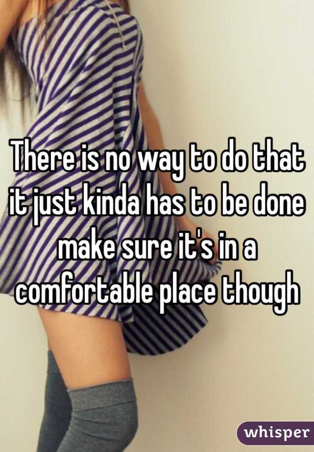 There is no way to do that it just kinda has to be done make sure it's in a comfortable place though 