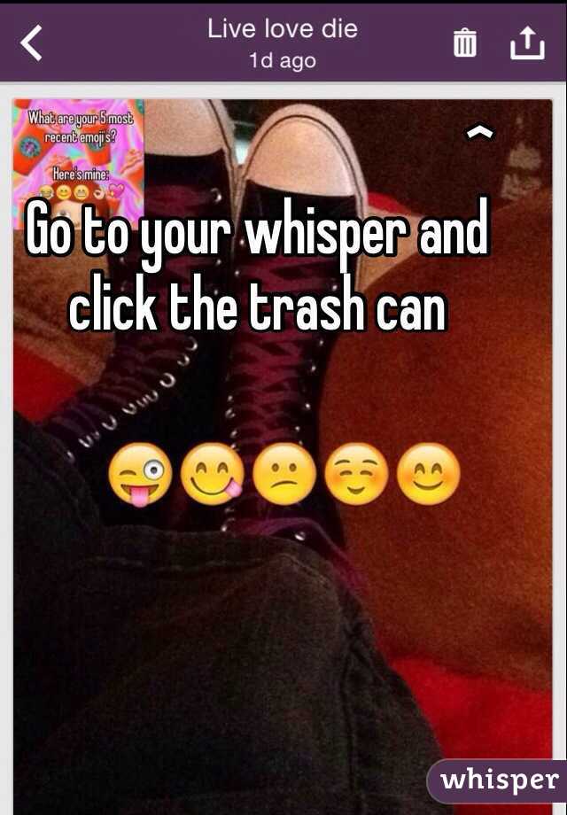                                          ^
Go to your whisper and click the trash can