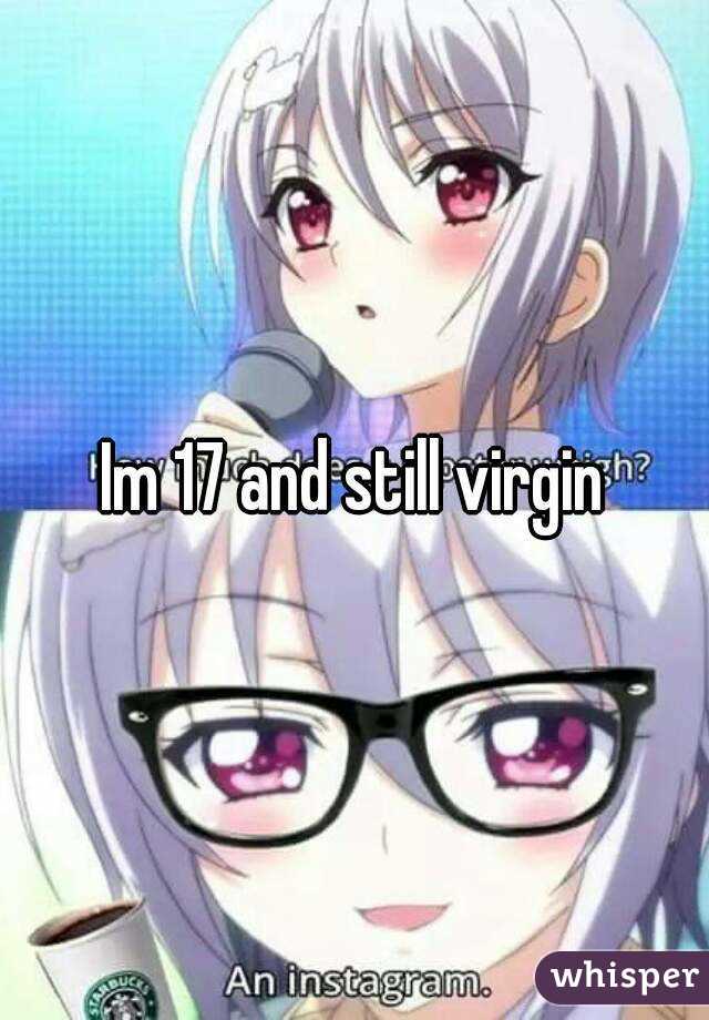 Im 17 and still virgin