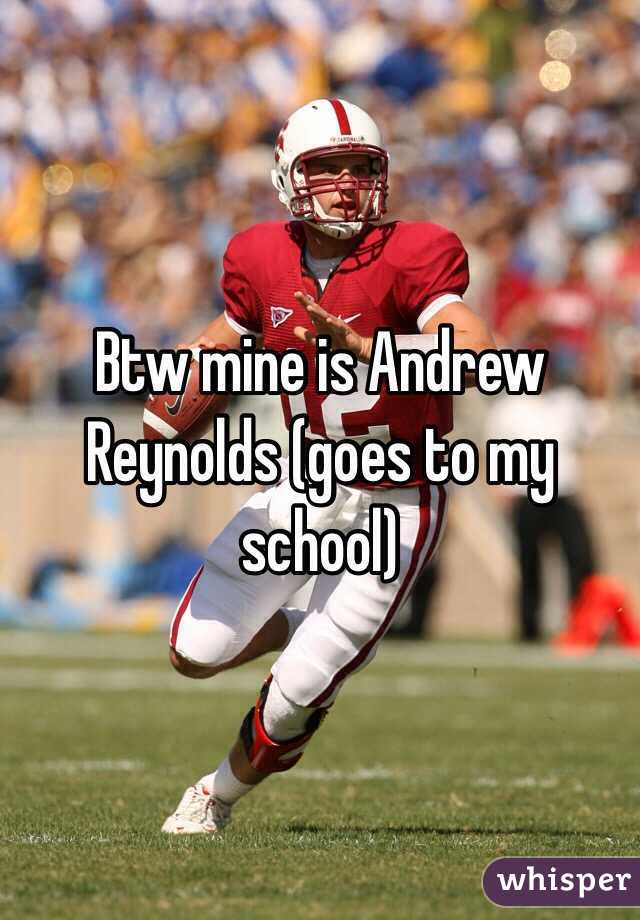 Btw mine is Andrew Reynolds (goes to my school)