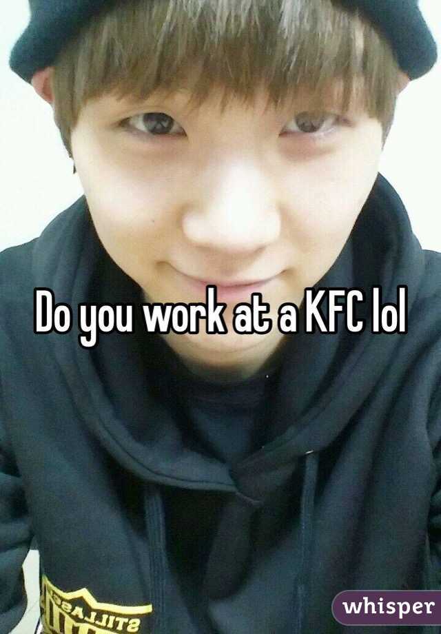 Do you work at a KFC lol