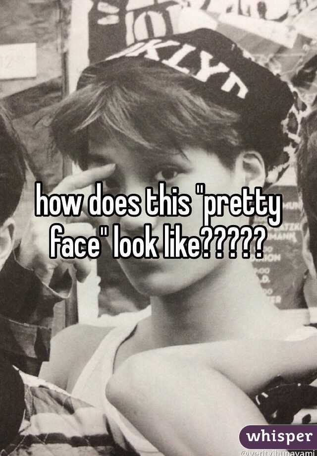 how does this "pretty face" look like?????