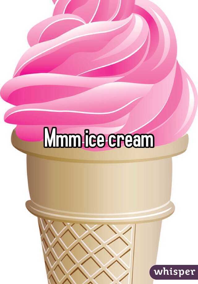 Mmm ice cream 