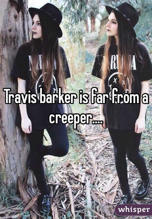 Travis barker is far from a creeper....