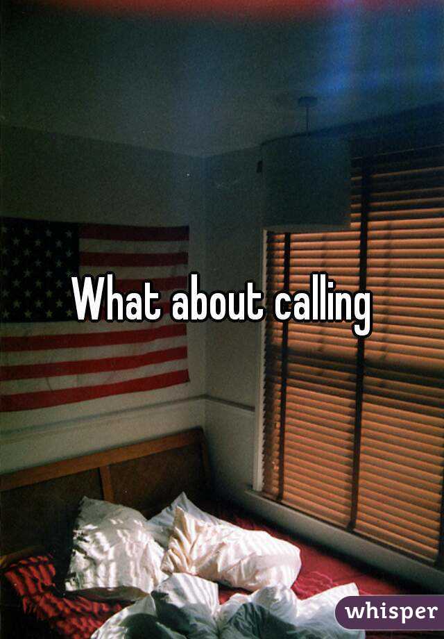 What about calling