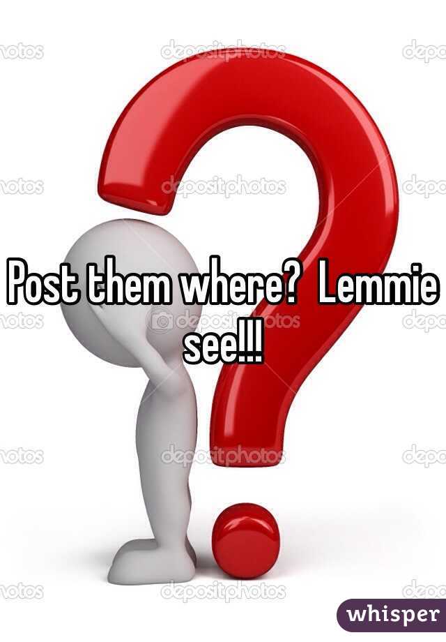 Post them where?  Lemmie see!!!