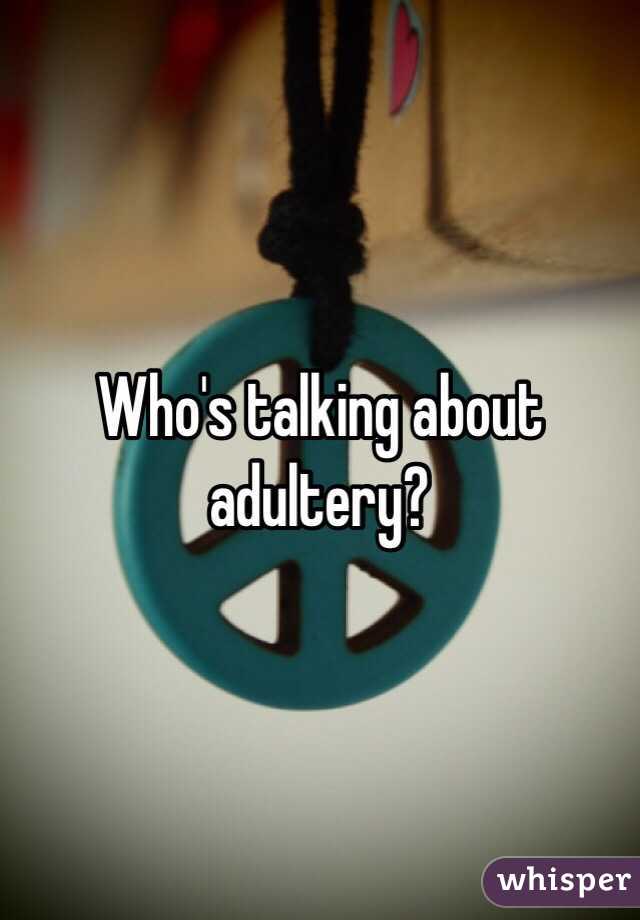 Who's talking about adultery? 