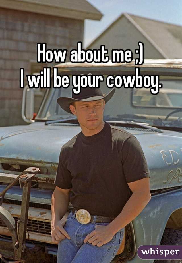 How about me ;)
I will be your cowboy.