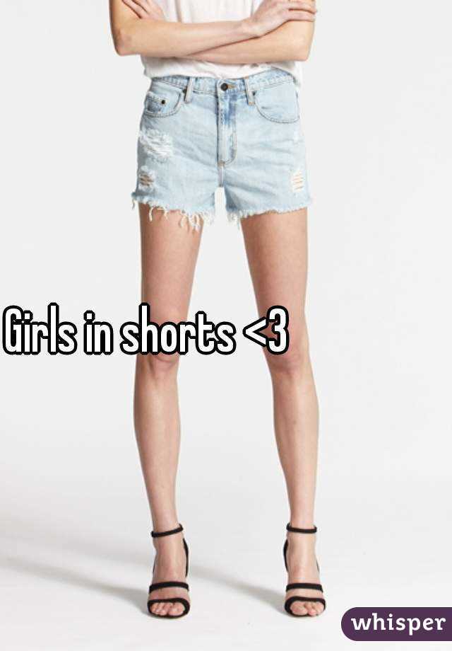 Girls in shorts <3
