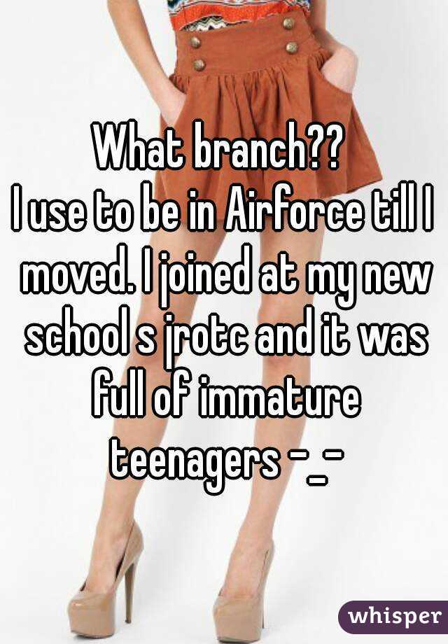 What branch?? 
I use to be in Airforce till I moved. I joined at my new school s jrotc and it was full of immature teenagers -_-