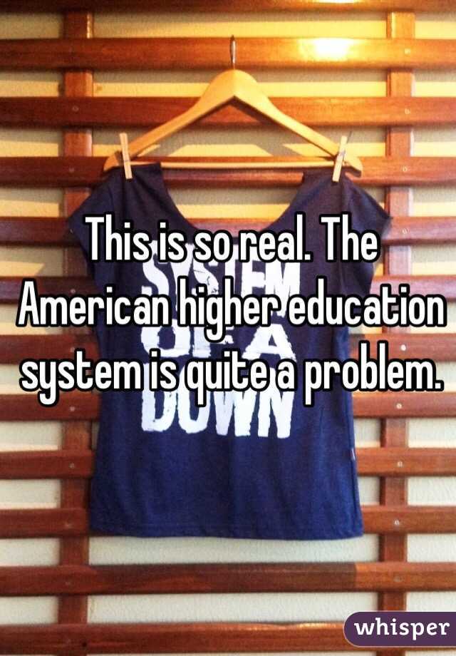This is so real. The American higher education system is quite a problem. 