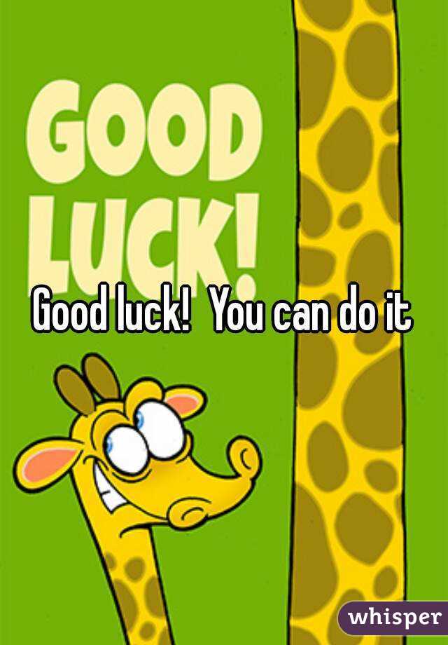 Good luck!  You can do it