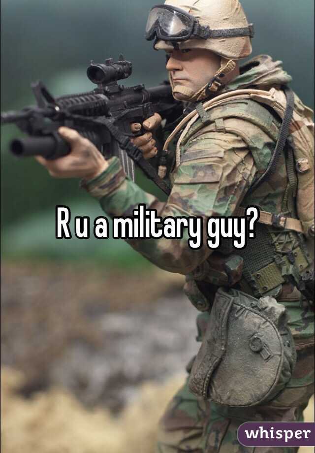 R u a military guy?
