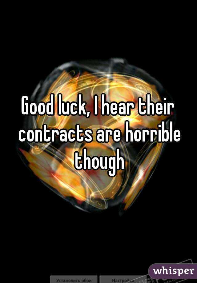 Good luck, I hear their contracts are horrible though
