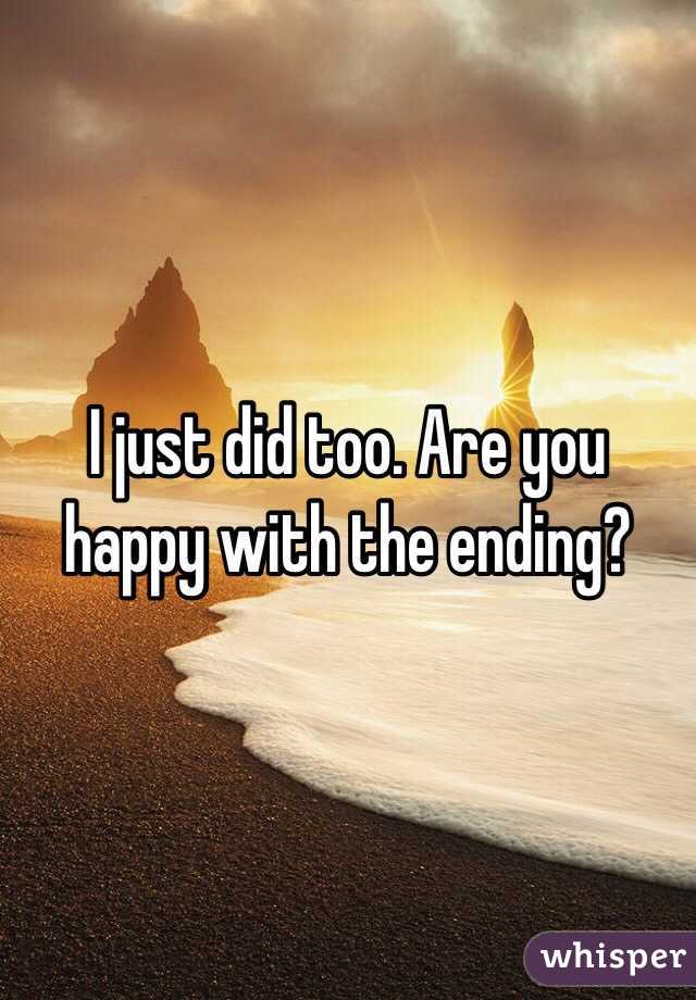 I just did too. Are you happy with the ending? 