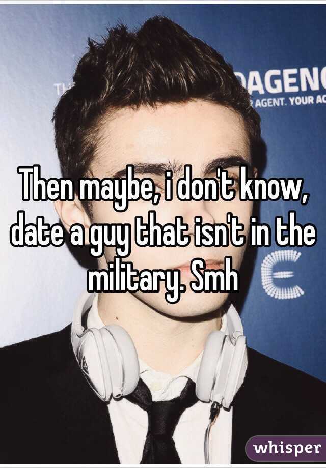 Then maybe, i don't know, date a guy that isn't in the military. Smh